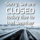 Please note that we are closed today, due to bad weather.