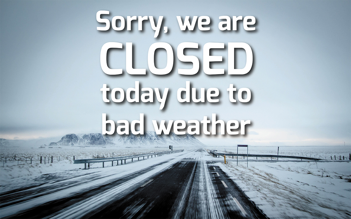 Please note that we are closed today, due to bad weather.